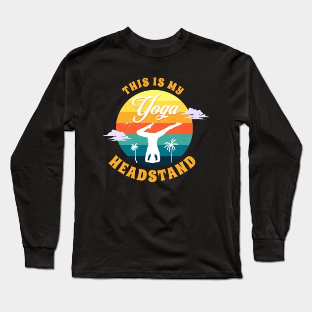 This Is My Yoga Headstand Long Sleeve T-Shirt by jiromie